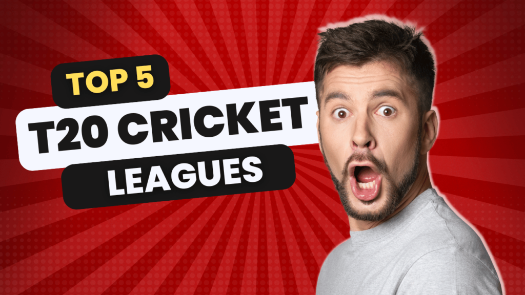 Top 5 T20 Cricket Leagues