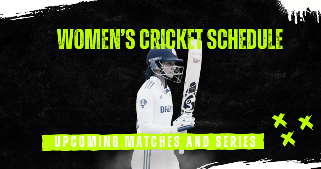 Women’s Cricket Schedule- Upcoming Matches and Series